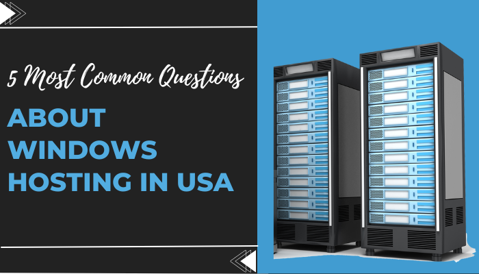 5 Most Common Questions About Windows Hosting in USA